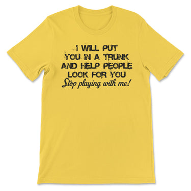I Will Put You In A Trunk Tee-0