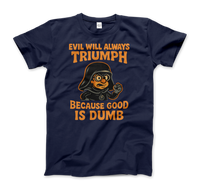 Dark Helmet - Because Good is Dumb T-Shirt-7