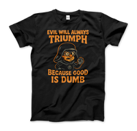 Dark Helmet - Because Good is Dumb T-Shirt-0