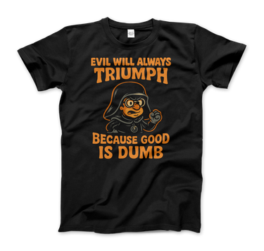 Dark Helmet - Because Good is Dumb T-Shirt-0
