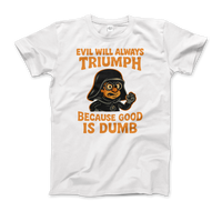 Dark Helmet - Because Good is Dumb T-Shirt-3