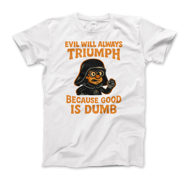 Dark Helmet - Because Good is Dumb T-Shirt-3