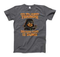 Dark Helmet - Because Good is Dumb T-Shirt-8