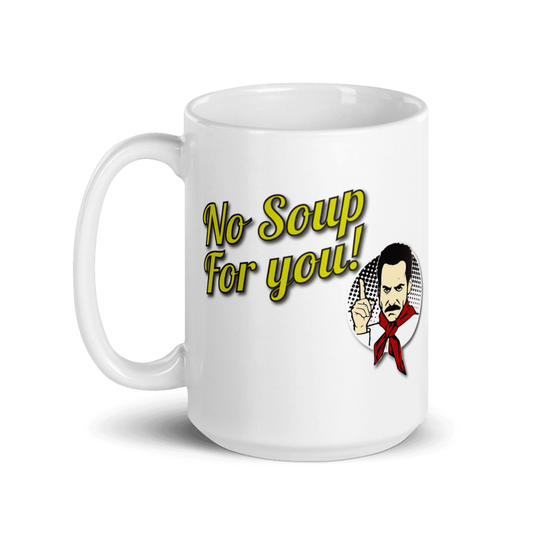 No Soup For You Quote Mug-5