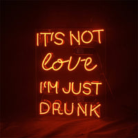 It's Not Love I'm Just Drunk Neon Light Sign