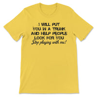 I Will Put You In A Trunk Tee-0