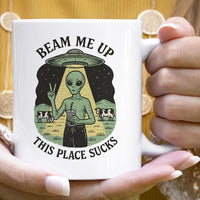 Beam Me Up, This Place Sucks Funny Alien Coffee Mug