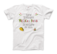 Life without Mexican Food is No Life At All T-Shirt-11