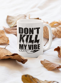Don't Kill My Vibes Mug-0