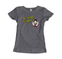 No Soup For You Quote T-Shirt-1