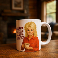 Poured Myself a Cup of Ambition Mug