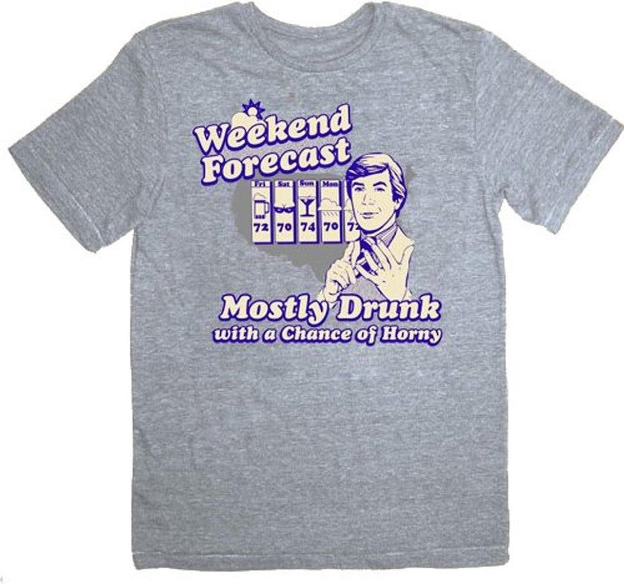 Weekend Forecast Mostly Drunk Chance Horny T-shirt